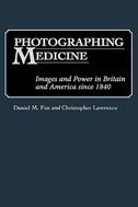 Photographing Medicine: Images and Power in Britain and America Since 1840