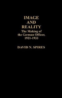 Image and Reality: The Making of the German Officer, 1921-1933