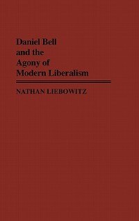 Couverture_Daniel Bell and the Agony of Modern Liberalism