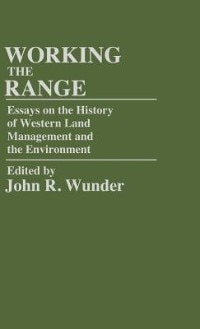 Working the Range: Essays on the History of Western Land Management and the Environment