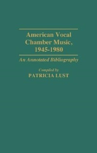 American Vocal Chamber Music, 1945-1980: An Annotated Bibliography