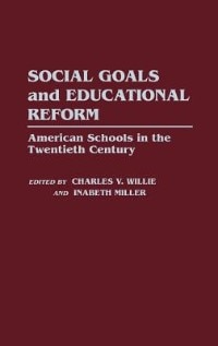 Social Goals and Educational Reform: American Schools in the Twentieth Century