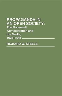 Propaganda in an Open Society: The Roosevelt Administration and the Media, 1933-1941