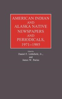 Couverture_American Indian and Alaska Native Newspapers and Periodicals, 1971-1985.
