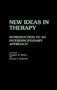 New Ideas in Therapy: Introduction to an Interdisciplinary Approach