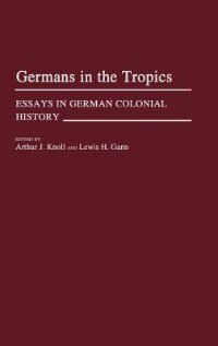 Germans in the Tropics: Essays in German Colonial History