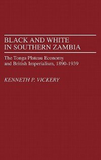 Black and White in Southern Zambia: The Tonga Plateau Economy and British Imperialism, 1890-1939