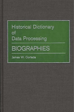 Historical Dictionary of Data Processing: Biographies