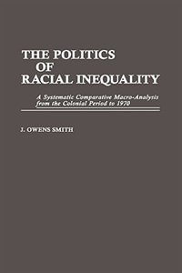 The Politics of Racial Inequality: A Systematic Comparative Macro-Analysis from the Colonial Period to 1970