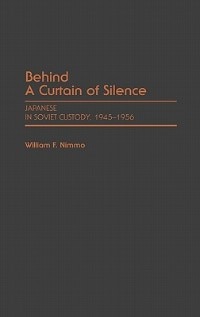 Behind a Curtain of Silence: Japanese in Soviet Custody, 1945-1956