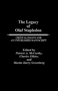 The Legacy of Olaf Stapledon: Critical Essays and an Unpublished Manuscript