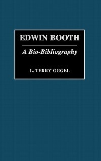 Edwin Booth: A Bio-Bibliography