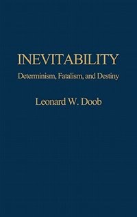 Inevitability: Determinism, Fatalism, and Destiny