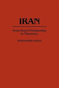 Iran: From Royal Dictatorship to Theocracy