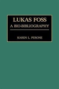 Lukas Foss: A Bio-Bibliography