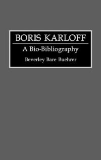 Boris Karloff: A Bio-Bibliography