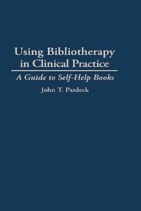 Using Bibliotherapy in Clinical Practice: A Guide to Self-Help Books