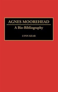 Agnes Moorehead: A Bio-Bibliography