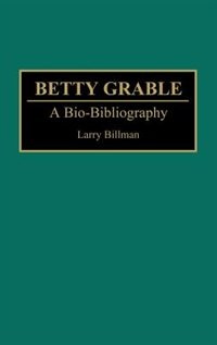 Betty Grable: A Bio-Bibliography