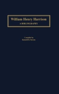 William Henry Harrison: A Bibliography