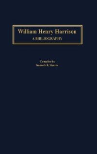 William Henry Harrison: A Bibliography