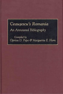 Ceausescu's Romania: An Annotated Bibliography