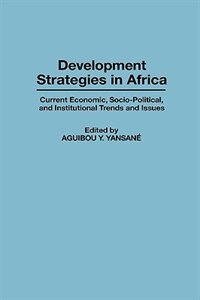 Development Strategies in Africa: Current Economic, Socio-Political, and Institutional Trends and Issues