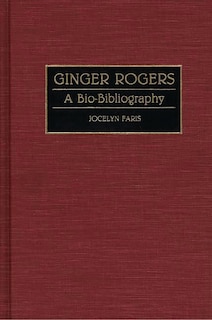 Ginger Rogers: A Bio-Bibliography