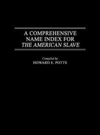 Front cover_A Comprehensive Name Index For The American Slave