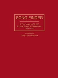 Song Finder: A Title Index to 32,000 Popular Songs in Collections, 1854-1992