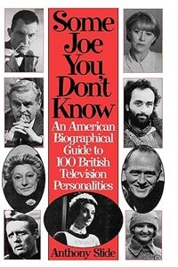 Some Joe You Don't Know: An American Biographical Guide to 100 British Television Personalities