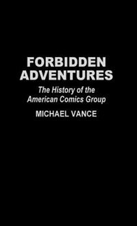 Forbidden Adventures: The History of the American Comics Group