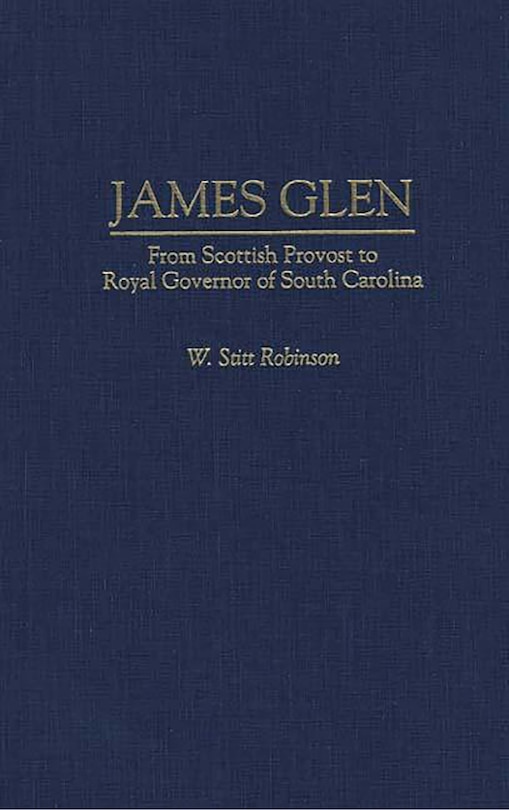 James Glen: From Scottish Provost to Royal Governor of South Carolina