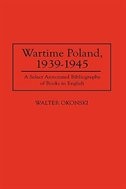 Wartime Poland, 1939-1945: A Select Annotated Bibliography of Books in English