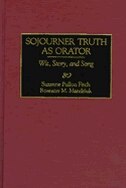 Sojourner Truth as Orator: Wit, Story, and Song