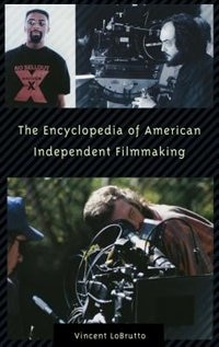 The Encyclopedia Of American Independent Filmmaking