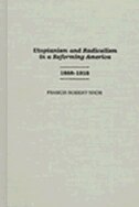 Utopianism and Radicalism in a Reforming America: 1888-1918