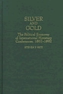 Silver and Gold: The Political Economy of International Monetary Conferences, 1867-1892