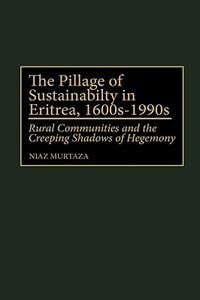 The Pillage of Sustainability in Eritrea, 1600s-1990s: Rural Communities and the Creeping Shadows of Hegemony