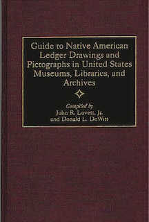 Front cover_Guide To Native American Ledger Drawings And Pictographs In United States Museums, Libraries, And Archives