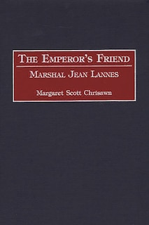 The Emperor's Friend: Marshal Jean Lannes