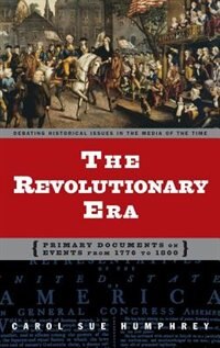 The Revolutionary Era: Primary Documents on Events from 1776 to 1800