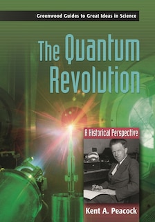 The Quantum Revolution: A Historical Perspective