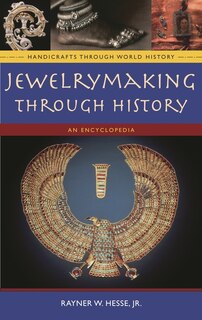 Jewelrymaking through History: An Encyclopedia