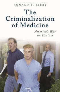 Front cover_The Criminalization of Medicine