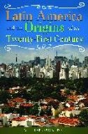 Couverture_Latin America and the Origins of Its Twenty-First Century