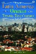 Couverture_Latin America and the Origins of Its Twenty-First Century