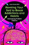 Front cover_Rewiring Your Self To Break Addictions And Habits