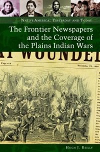 Front cover_The Frontier Newspapers and the Coverage of the Plains Indian Wars