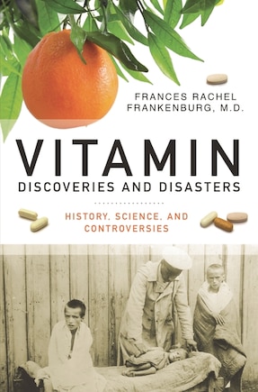 Vitamin Discoveries and Disasters: History, Science, and Controversies